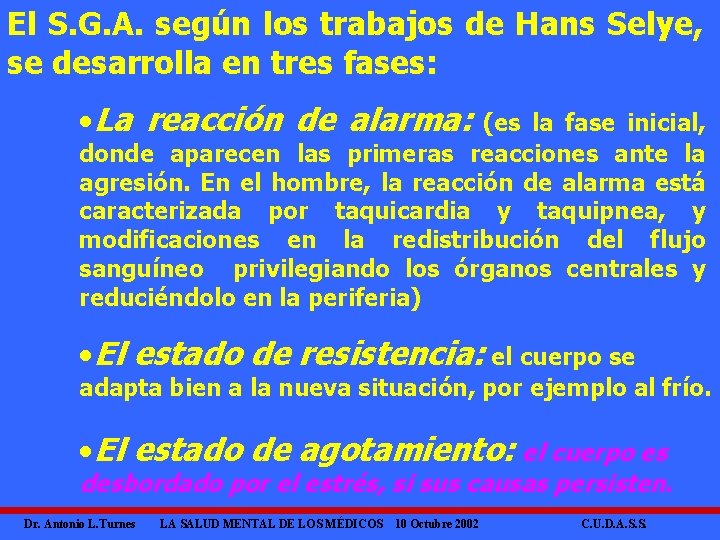 El S. G. A. según los trabajos de Hans Selye, se desarrolla en tres