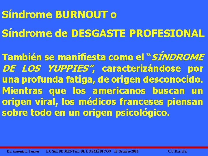 Síndrome BURNOUT o Síndrome de DESGASTE PROFESIONAL También se manifiesta como el “SÍNDROME DE