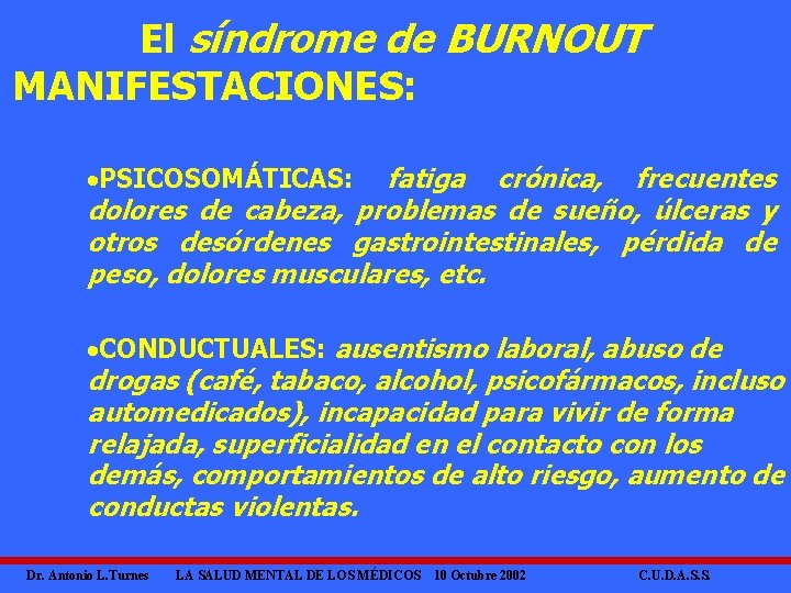 El síndrome de BURNOUT MANIFESTACIONES: ·PSICOSOMÁTICAS: fatiga crónica, frecuentes dolores de cabeza, problemas de