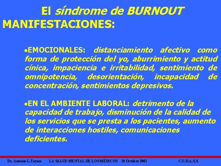 El síndrome de BURNOUT MANIFESTACIONES: ·EMOCIONALES: distanciamiento afectivo como forma de protección del yo,