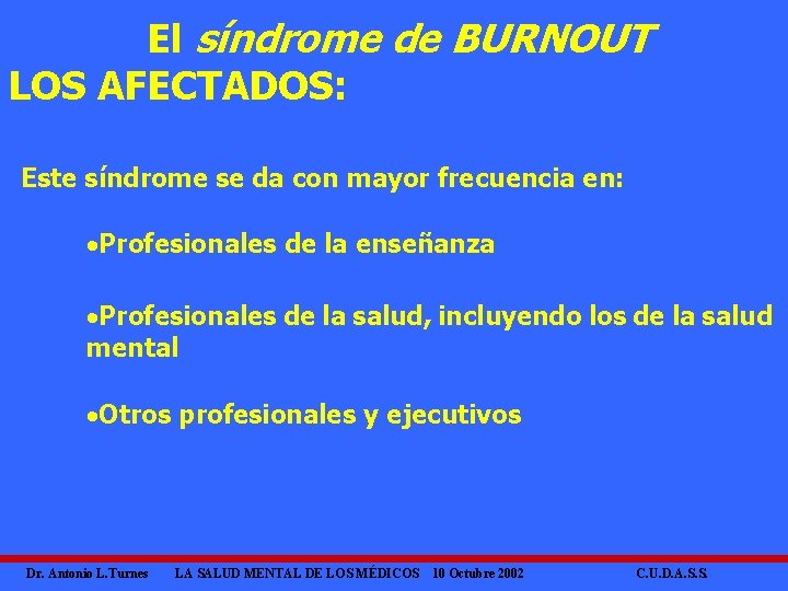 El síndrome de BURNOUT LOS AFECTADOS: Este síndrome se da con mayor frecuencia en: