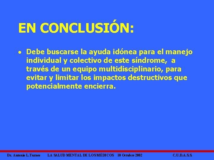 EN CONCLUSIÓN: · Debe buscarse la ayuda idónea para el manejo individual y colectivo