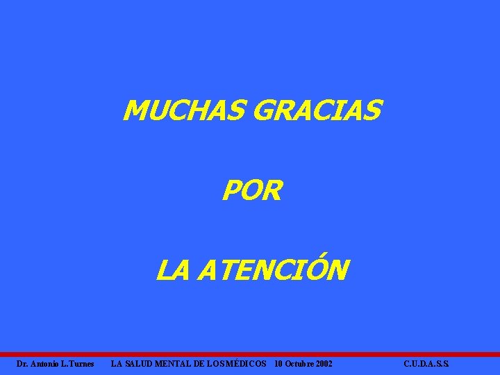 MUCHAS GRACIAS POR LA ATENCIÓN Dr. Antonio L. Turnes LA SALUD MENTAL DE LOS