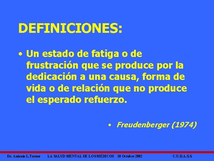 DEFINICIONES: • Un estado de fatiga o de frustración que se produce por la