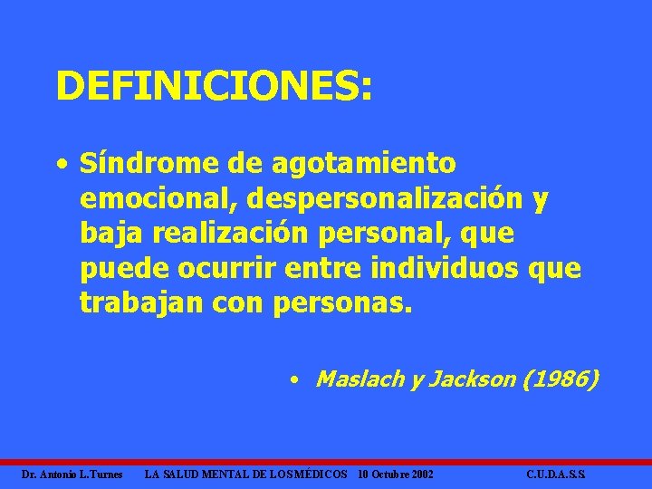 DEFINICIONES: • Síndrome de agotamiento emocional, despersonalización y baja realización personal, que puede ocurrir