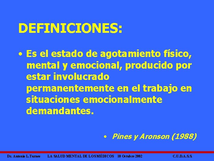 DEFINICIONES: • Es el estado de agotamiento físico, mental y emocional, producido por estar