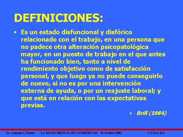 DEFINICIONES: • Es un estado disfuncional y disfórico relacionado con el trabajo, en una