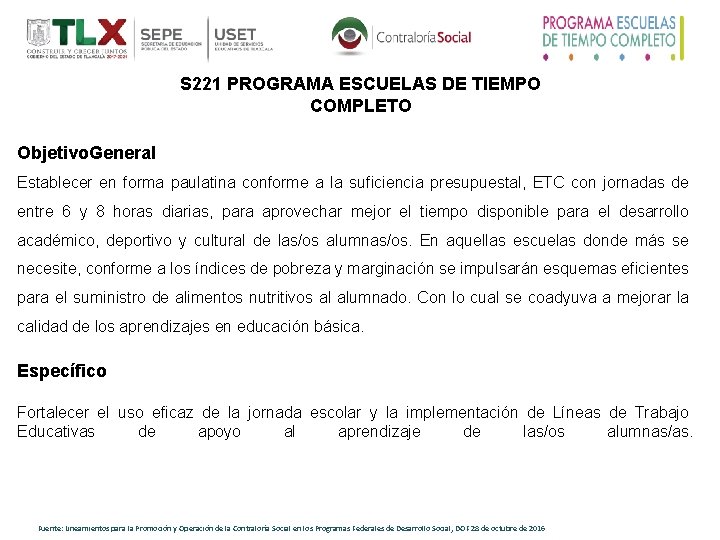 S 221 PROGRAMA ESCUELAS DE TIEMPO COMPLETO Objetivo. General Establecer en forma paulatina conforme