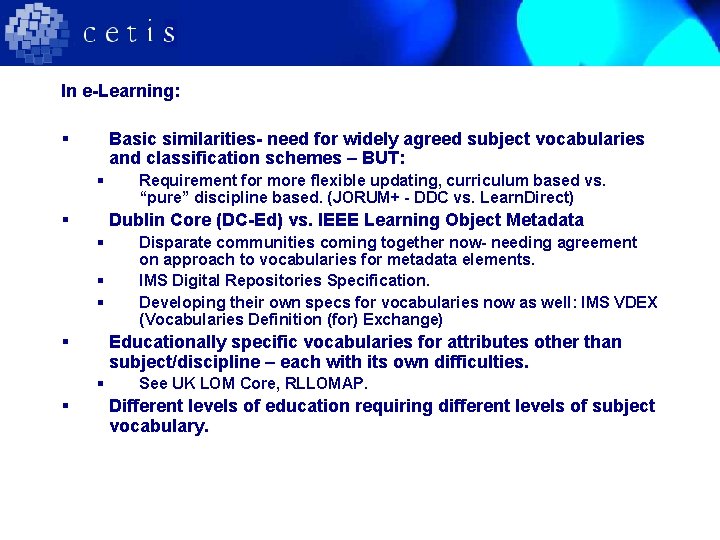 In e-Learning: § Basic similarities- need for widely agreed subject vocabularies and classification schemes