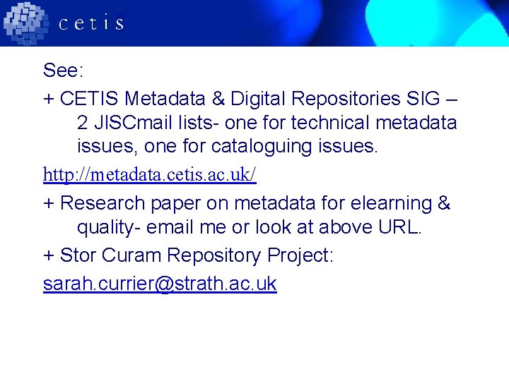 See: + CETIS Metadata & Digital Repositories SIG – 2 JISCmail lists- one for