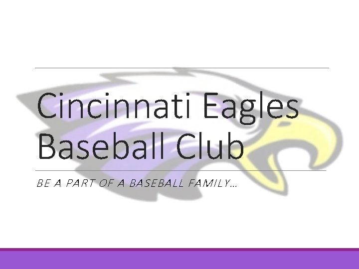 Cincinnati Eagles Baseball Club BE A PART OF A BASEBALL FAMILY… 