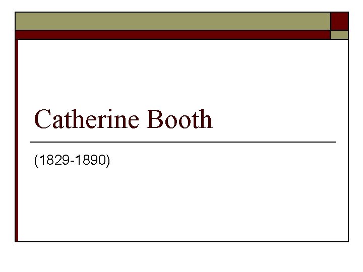 Catherine Booth (1829 -1890) 