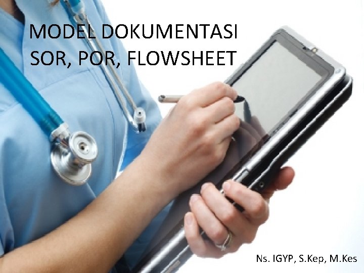 MODEL DOKUMENTASI SOR, POR, FLOWSHEET Ns. IGYP, S. Kep, M. Kes 