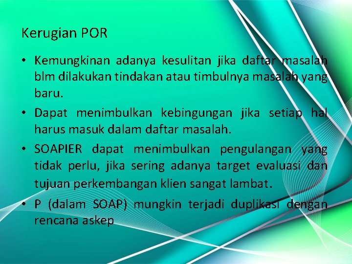 Kerugian POR • Kemungkinan adanya kesulitan jika daftar masalah blm dilakukan tindakan atau timbulnya