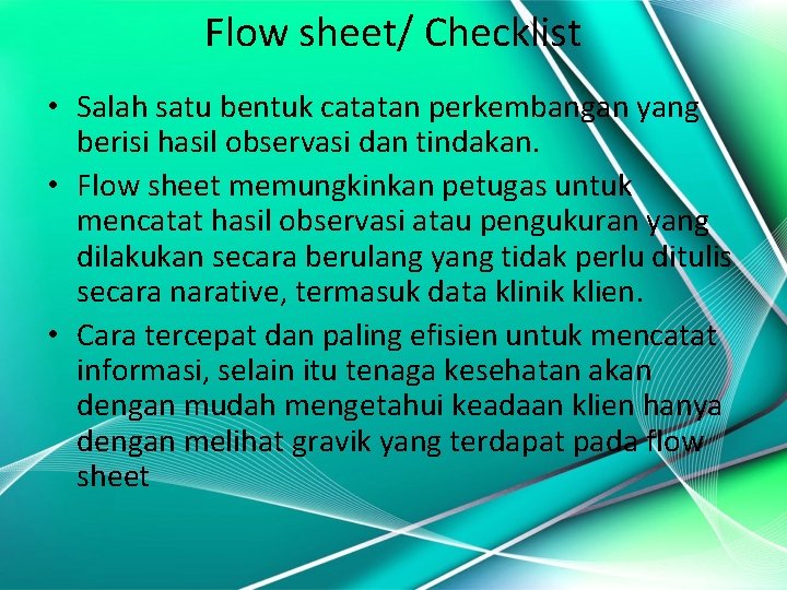 Flow sheet/ Checklist • Salah satu bentuk catatan perkembangan yang berisi hasil observasi dan