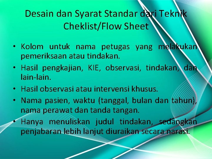 Desain dan Syarat Standar dari Teknik Cheklist/Flow Sheet • Kolom untuk nama petugas yang