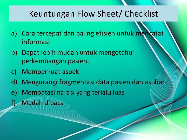 Keuntungan Flow Sheet/ Checklist a) Cara tercepat dan paling efisien untuk mencatat informasi b)