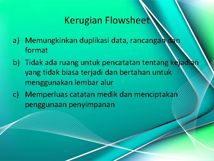 Kerugian Flowsheet a) Memungkinkan duplikasi data, rancangan dan format b) Tidak ada ruang untuk