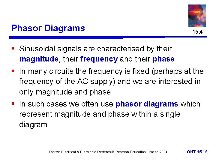 Phasor Diagrams 15. 4 § Sinusoidal signals are characterised by their magnitude, their frequency