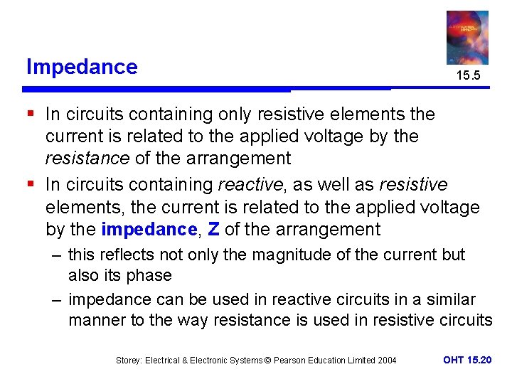 Impedance 15. 5 § In circuits containing only resistive elements the current is related