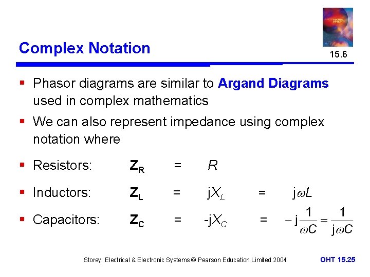 Complex Notation 15. 6 § Phasor diagrams are similar to Argand Diagrams used in