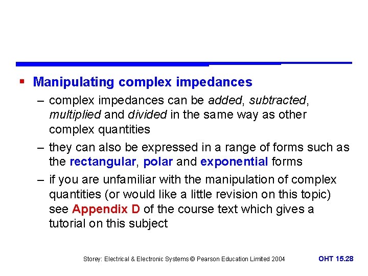 § Manipulating complex impedances – complex impedances can be added, subtracted, multiplied and divided