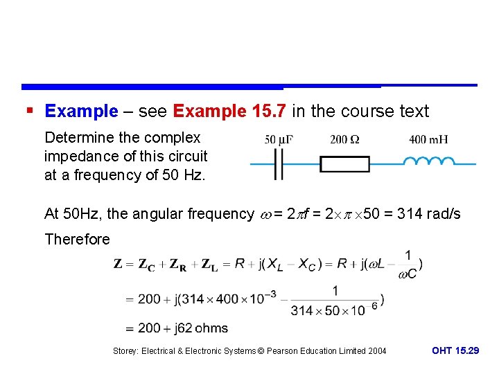 § Example – see Example 15. 7 in the course text Determine the complex