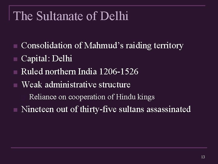 The Sultanate of Delhi n n Consolidation of Mahmud’s raiding territory Capital: Delhi Ruled