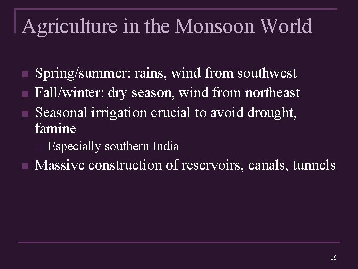 Agriculture in the Monsoon World n n n Spring/summer: rains, wind from southwest Fall/winter: