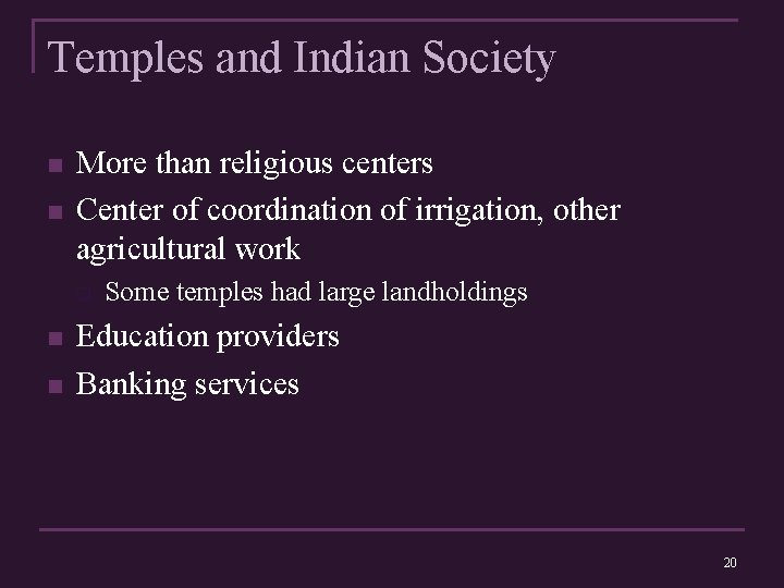 Temples and Indian Society n n More than religious centers Center of coordination of