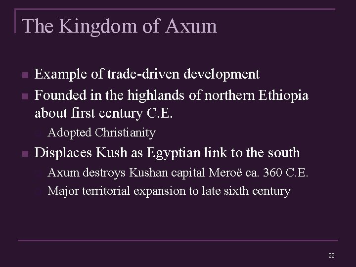 The Kingdom of Axum n n Example of trade-driven development Founded in the highlands