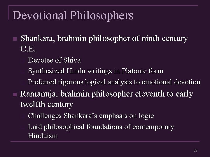Devotional Philosophers n Shankara, brahmin philosopher of ninth century C. E. q q q