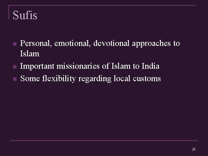 Sufis n n n Personal, emotional, devotional approaches to Islam Important missionaries of Islam