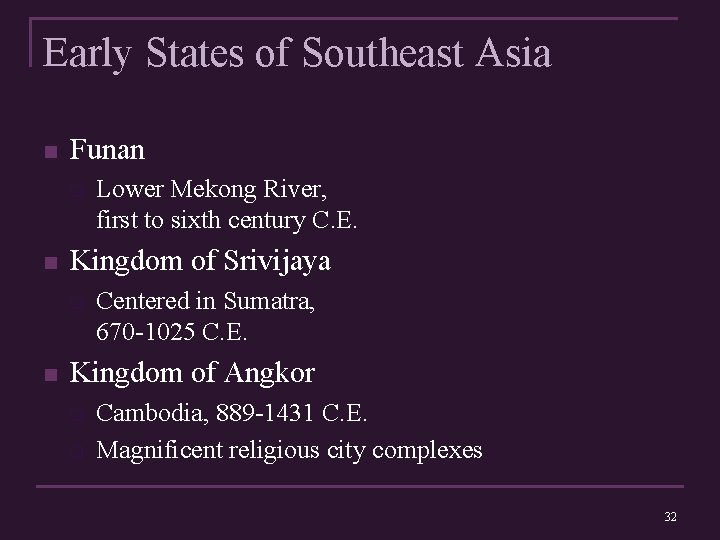 Early States of Southeast Asia n Funan q n Kingdom of Srivijaya q n