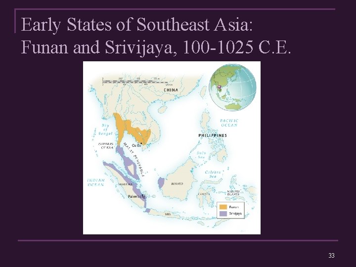 Early States of Southeast Asia: Funan and Srivijaya, 100 -1025 C. E. 33 