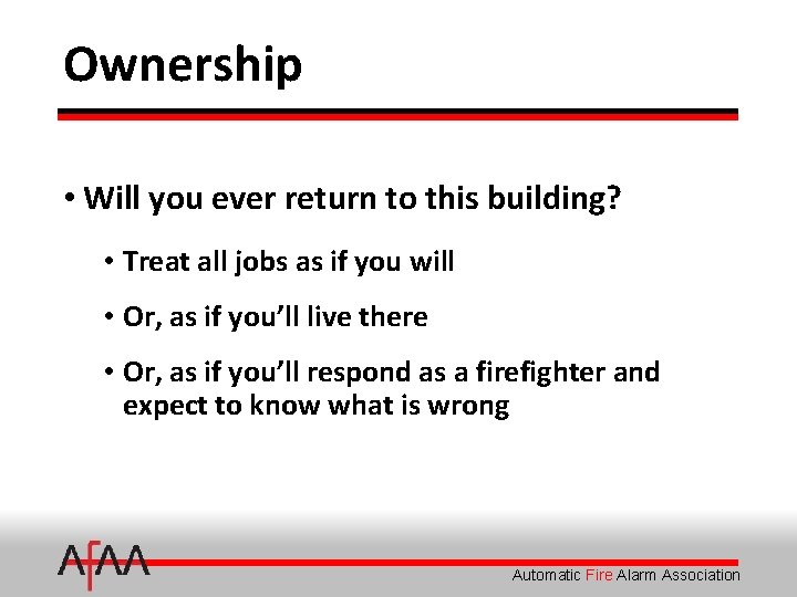 Ownership • Will you ever return to this building? • Treat all jobs as