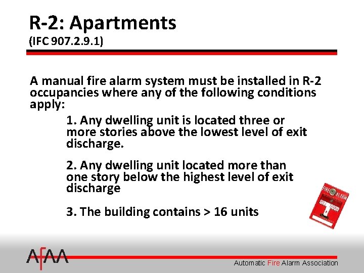 R-2: Apartments (IFC 907. 2. 9. 1) A manual fire alarm system must be