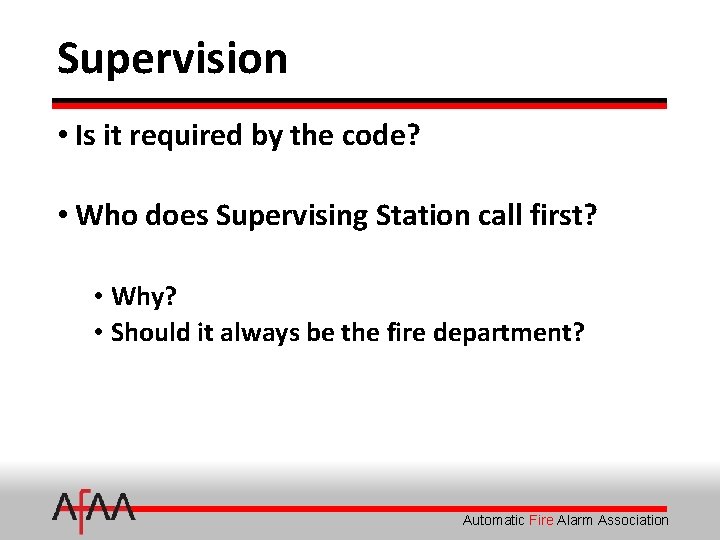 Supervision • Is it required by the code? • Who does Supervising Station call