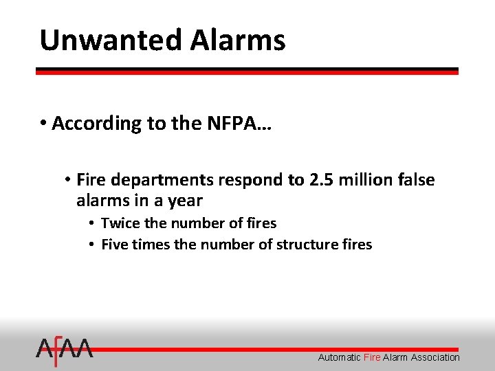 Unwanted Alarms • According to the NFPA… • Fire departments respond to 2. 5