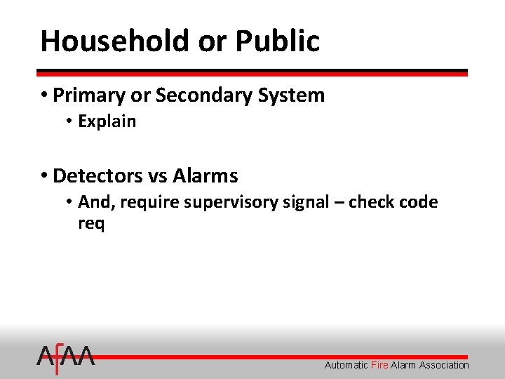 Household or Public • Primary or Secondary System • Explain • Detectors vs Alarms