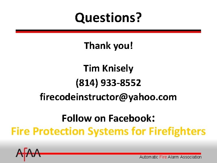 Questions? Thank you! Tim Knisely (814) 933 -8552 firecodeinstructor@yahoo. com Follow on Facebook: Fire