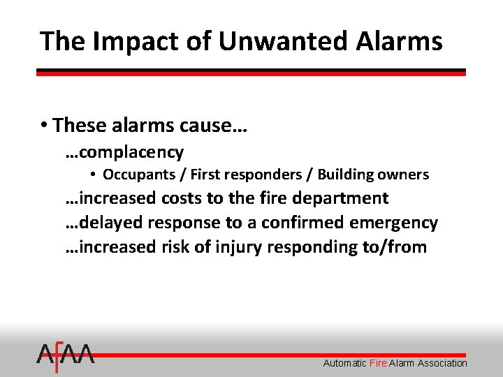 The Impact of Unwanted Alarms • These alarms cause… …complacency • Occupants / First