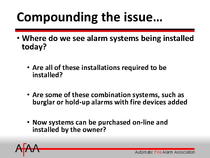 Compounding the issue… • Where do we see alarm systems being installed today? •