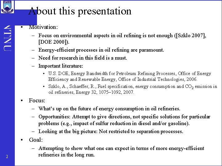 About this presentation • Motivation: – Focus on environmental aspects in oil refining is
