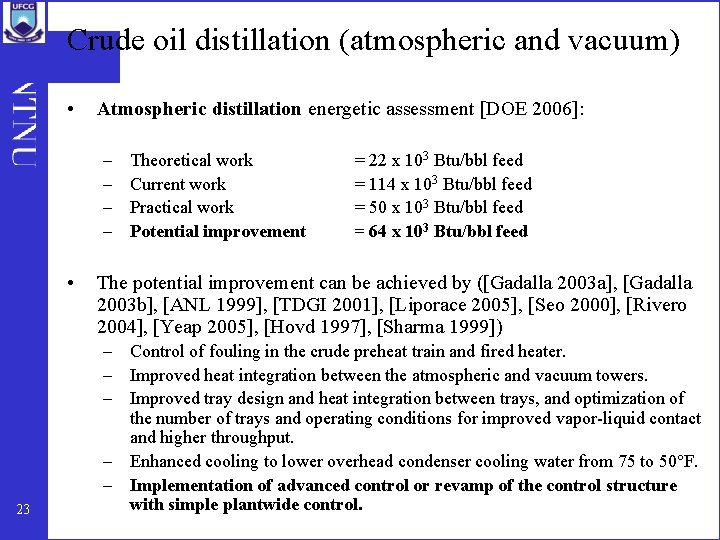 Crude oil distillation (atmospheric and vacuum) • Atmospheric distillation energetic assessment [DOE 2006]: –
