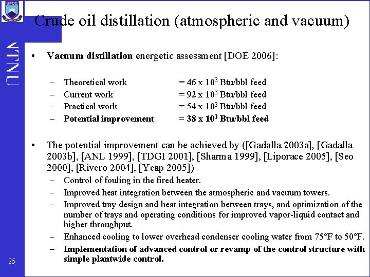 Crude oil distillation (atmospheric and vacuum) • Vacuum distillation energetic assessment [DOE 2006]: –