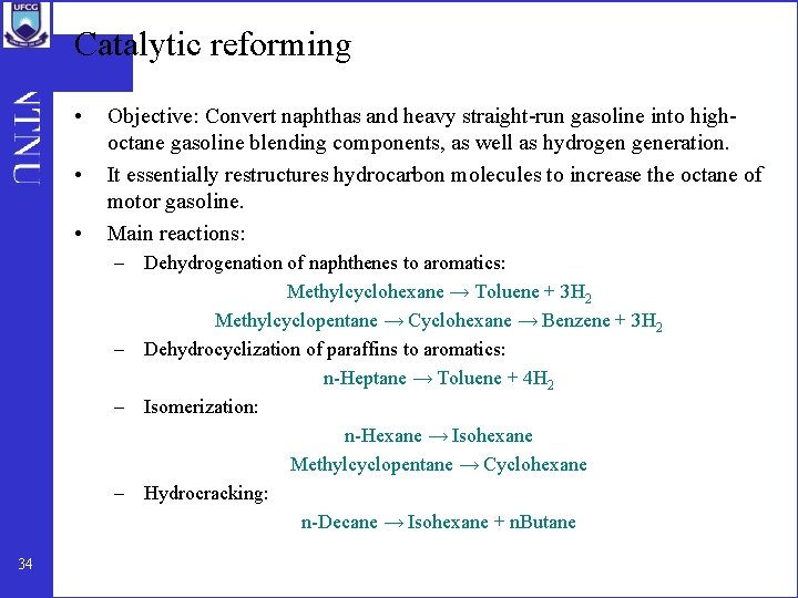 Catalytic reforming • • • Objective: Convert naphthas and heavy straight-run gasoline into highoctane