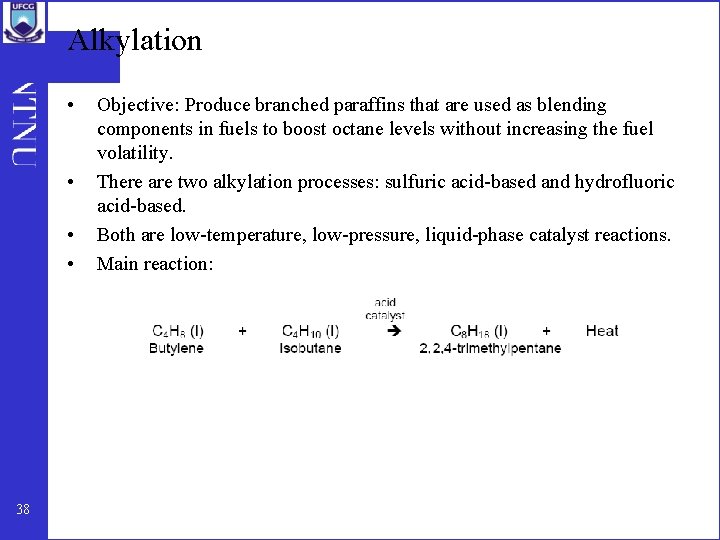 Alkylation • • 38 Objective: Produce branched paraffins that are used as blending components