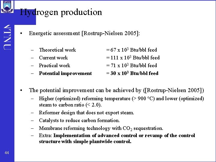 Hydrogen production • Energetic assessment [Rostrup-Nielsen 2005]: – – • Theoretical work Current work