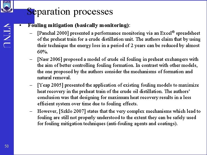 Separation processes • Fouling mitigation (basically monitoring): – [Panchal 2000] presented a performance monitoring